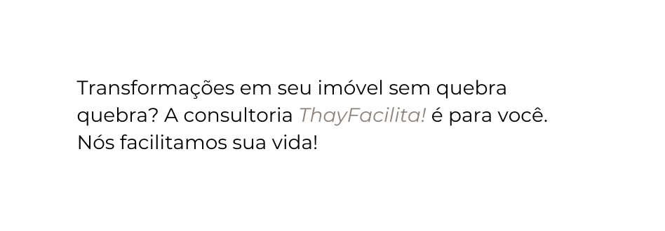 Transformações em seu imóvel sem quebra quebra A consultoria ThayFacilita é para você Nós facilitamos sua vida